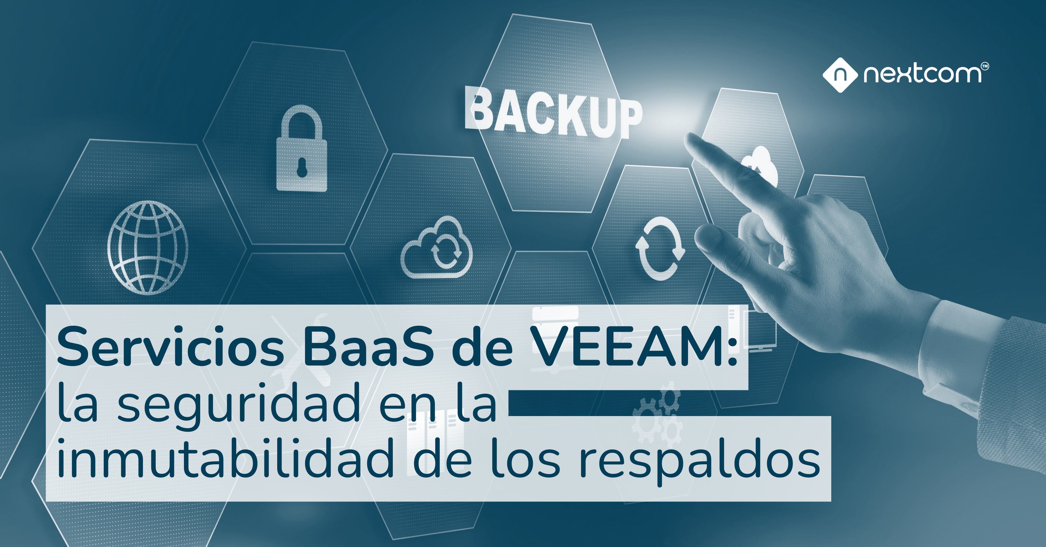 Servicios BaaS de VEEAM: La seguridad en la inmutabilidad de los respaldos.